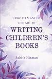 How to Master the Art of Writing Children's Books