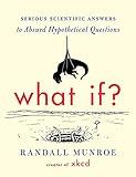 What If?: Serious Scientific Answers to Absurd Hypothetical Questions