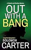 Out With A Bang - Long Time Dying Private Investigator Crime Thriller series, book 1 (Long Time Dying Series)