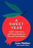 A Sweet Year: Jewish Celebrations and Festive Recipes for Kids and Their Families: A Cookbook
