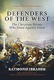 Defenders of the West: The Christian Heroes Who Stood Against Islam