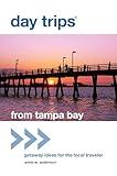 Day Trips® from Tampa Bay: Getaway Ideas For The Local Traveler (Day Trips Series)