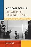 No Compromise: The Work of Florence Knoll