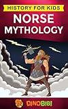 Norse Mythology: History for kids: A captivating guide to Norse folklore including Fairy Tales, Legends, Sagas and Myths of the Norse Gods and Heroes