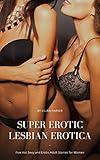 Super Erotic Lesbian Erotica: Five Hot Sexy and Erotic Adult Stories for Women