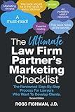 The Ultimate Law Firm Partner’s Marketing Checklist: The Renowned Step-By-Step Process For Lawyers Who Want To Develop Clients