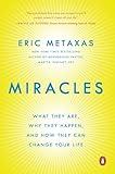 Miracles: What They Are, Why They Happen, and How They Can Change Your Life