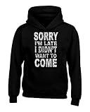 shop4ever Sorry I'm Late I Didn't Want to Come Hoodies Sayings Sweatshirts Large Black 0