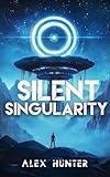 Silent Singularity: (Science Fiction & Thriller Short Story Collection, Book 2)