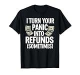 I Turn Your Panic Into Refunds | Funny Tax Preparer T-Shirt