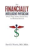 The Financially Intelligent Physician: What They Didn't Teach You in Medical School