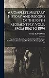 A Complete Military History And Record Of The 108th Regiment N.y. Vols., From 1862 To 1894: Together With Roster, Letters, Rebel Oaths Of Allegiance, ... Life Sketches, Photographs, Etc., Etc