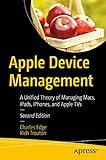 Apple Device Management: A Unified Theory of Managing Macs, iPads, iPhones, and Apple TVs