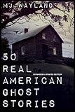 50 Real American Ghost Stories - Updated and Expanded Edition: A Journey into the Haunted History of the United States