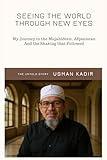 Seeing the World Through New Eyes: My Journey to the Mujahideen, Afghanistan And the Shaking that Followed