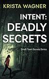 Intent: Deadly Secrets: A Psychological Thriller (Book#2) (Christian Small Town Secrets Series)
