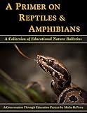 A Primer on Reptiles & Amphibians: A Collection of Educational Nature Bulletins