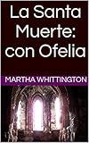 La Santa Muerte: con Ofelia (La Santa Muerte: Saga nº 5) (Spanish Edition)