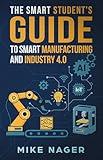 The Smart Student's Guide to Smart Manufacturing and Industry 4.0