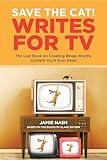 Save the Cat!® Writes for TV: The Last Book on Creating Binge-Worthy Content You'll Ever Need