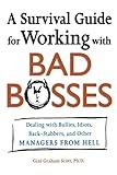 A Survival Guide for Working With Bad Bosses: Dealing With Bullies, Idiots, Back-stabbers, And Other Managers from Hell