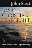 Basic Christian Leadership: Biblical Models of Church, Gospel and Ministry