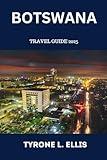Botswana Travel Guide 2025: Discover Botswana: Wildlife, Heritage, and Travel Tips for Every Explorer