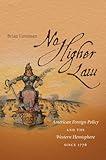 No Higher Law: American Foreign Policy and the Western Hemisphere since 1776