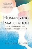 Humanizing Immigration: How to Transform Our Racist and Unjust System