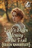 Love's Stolen Identity on the Trail: A Historical Western Romance Novel (Brave Hearts of the Frontier)