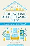 The Swedish Death Cleaning Guide: Simple Steps to a Clutter-Free Life for a Peaceful, Organized, and Meaningful Home