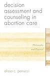 Decision Assessment and Counseling in Abortion Care: Philosophy and Practice