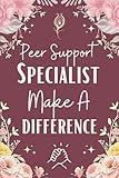 Peer Support Specialist Make A Difference Notebook (6 x 9 Inches): Blank Lined Paper Journal With Modern Floral Cover - A Perfect Appreciation Gift for Both Men and Women