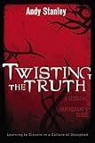 Twisting the Truth Bible Study Participant's Guide: Learning to Discern in a Culture of Deception