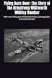 Flying Barn Door: The Story of the Armstrong Whitworth Whitley Bomber: With over 200 pages of detailed history, photographs, and technical data