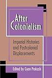 After Colonialism: Imperial Histories and Postcolonial Displacements