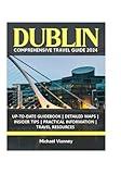 DUBLIN COMPREHENSIVE TRAVEL GUIDE 2024 (THE LOCAL GUIDE)