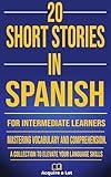 20 Short Stories in Spanish for Intermediate Learners: Mastering Vocabulary and Comprehension. A Collection to Elevate Your Language Skills (The Journey to Fluency nº 6) (Spanish Edition)