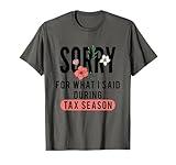 Sorry for What I Said During Tax Season | Accountant CPA T-Shirt
