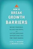 How to Break Growth Barriers: Revise Your Role, Release Your People, and Capture Overlooked Opportunities for Your Church