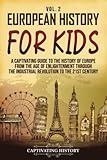 European History for Kids Vol. 2: A Captivating Guide to the History of Europe from the Age of Enlightenment through the Industrial Revolution to the 21st Century (History for Children)