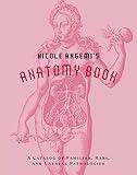 Nicole Angemi's Anatomy Book: A Catalog of Familiar, Rare, and Unusual Pathologies