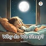 Why do we Sleep ?: Illustrated book for children. Kids. Learning about the human body. Bedtime. (Why ? Life explained to children.)