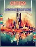 Cities and architecture coloring book: Cityscapes: Coloring the Architectural Wonders"