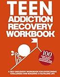 TEEN Addiction Recovery Workbook, A Self-Discovery Workbook for Overcoming Challenges and Building a Fulfilling Life.: 100 pages of self-discovery, motivation, and transformation!