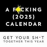 A F*cking 2025 Wall Calendar: Get Your Sh*t Together This Year (Funny Monthly Calendar with Stickers, White Elephant Gag Gift for Adults) (Calendars & Gifts to Swear By)