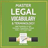 Master Legal Vocabulary & Terminology: Legal Vocabulary in Use: Contracts, Prepositions, Phrasal Verbs + 425 Expert Legal Documents & Templates (Law Books for Students: Master Legal Writing, Vocabulary & Terminology, Book 1)