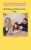 Parenting and relationships : Building confidence for kids