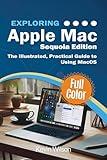 Exploring Apple Mac - Sequoia Edition: The Illustrated, Practical Guide to Using MacOS
