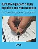 CSP EXAM Equations simply explained and with examples: Certified Safety Professional (The Certified Occupational and Environmental Health Professional by Dr. Daniel Farcas CIH, CSP, CHMM)